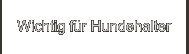 Wichtig für Hundehalter