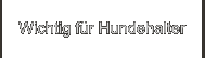 Wichtig für Hundehalter